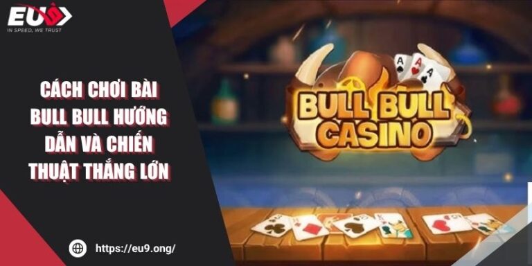Cách Chơi Bài Bull Bull Hướng Dẫn Và Chiến Thuật Thắng Lớn 1 Cách Chơi Bài Bull Bull Hướng Dẫn Và Chiến Thuật Thắng Lớn