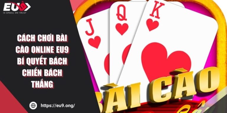 Cách Chơi Bài Cào Online EU9 Bí Quyết Bách Chiến Bách Thắng