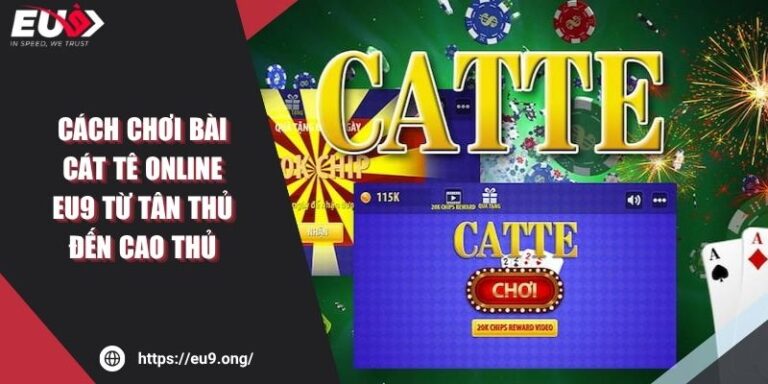 Cách Chơi Bài Cát Tê Online EU9 Từ Tân Thủ Đến Cao Thủ