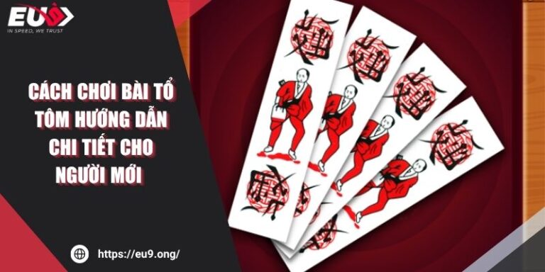 Cách Chơi Bài Tổ Tôm Hướng Dẫn Chi Tiết Cho Người Mới