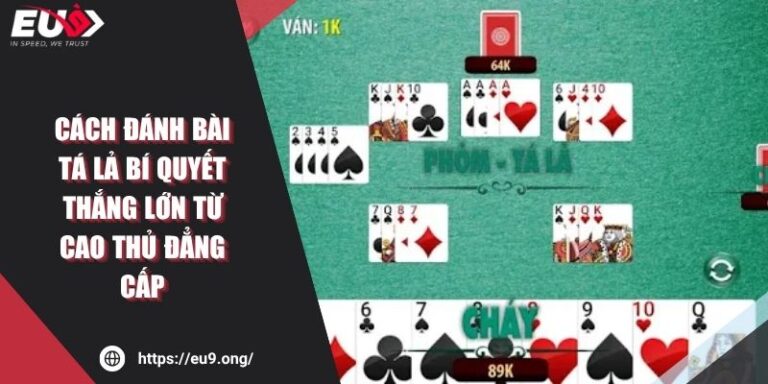 Cách Đánh Bài Tá Lả Bí Quyết Thắng Lớn Từ Cao Thủ Đẳng Cấp
