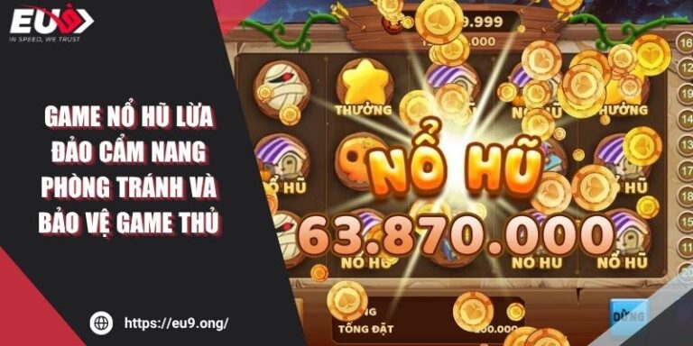 Game Nổ Hũ Lừa Đảo Cẩm Nang Phòng Tránh Và Bảo Vệ Game Thủ