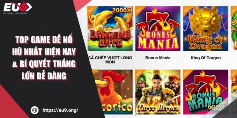 Top Game Dễ Nổ Hũ Nhất Hiện Nay & Bí Quyết Thắng Lớn Dễ Dàng