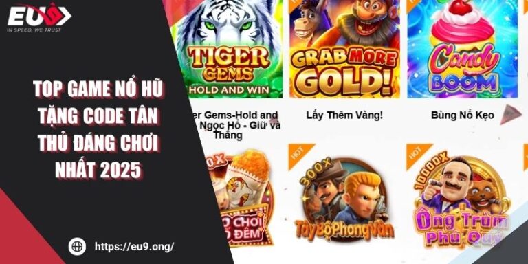 Top Game Nổ Hũ Tặng Code Tân Thủ Đáng Chơi Nhất 2025